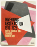 Inventing Abstraction 1910-1925: How a Radical Idea Changed Modern Art