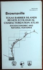 Brownsville: Texas Barrier Islands Region Ecological Characterization Atlas: Socioeconomic and Natural Features