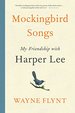 Mockingbird Songs: My Friendship With Harper Lee