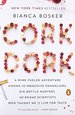 Cork Dork: a Wine-Fueled Adventure Among the Obsessive Sommeliers, Big Bottle Hunters, and Rogue Scientists Who Taught Me to Live for Taste