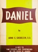 The prophet Daniel: a key to the visions and prophecies of the book of Daniel.