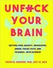 Unfuck Your Brain: Using Science To Get Over Anxiety, Depression, Anger, Freak-Outs, and Triggers