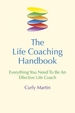 The Life Coaching Handbook: Everything You Need To Be An Effective Life Coach