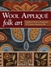 Wool Appliqu Folk Art: Traditional Projects Inspired by 19th Century American Life
