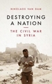 Destroying a Nation: The Civil War in Syria