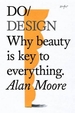 Do Design: Why Beauty Is Key to Everything.