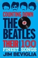 Counting Down the Beatles: Their 100 Finest Songs