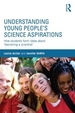 Understanding Young People's Science Aspirations: How Students Form Ideas about 'Becoming a Scientist'