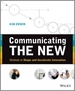 Communicating the New: Methods to Shape and Accelerate Innovation