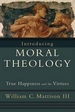 Introducing Moral Theology: True Happiness and the Virtues