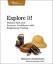 Explore It!: Reduce Risk and Increase Confidence with Exploratory Testing