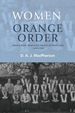 Women and the Orange Order: Female Activism, Diaspora and Empire in the British World, 1850-1940