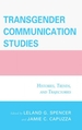 Transgender Communication Studies: Histories, Trends, and Trajectories