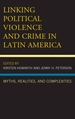 Linking Political Violence and Crime in Latin America: Myths, Realities, and Complexities