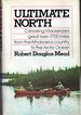 Ultimate North: Canoeing Mackenzie's Great River--1700 Miles From the Athabasca Country to the Arctic Ocean