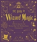 The Book of Wizard Magic: In Which the Apprentice Finds Marvelous Magic Tricks, Mystifying Illusions & Astonishing Tales Volume 3
