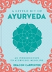 A Little Bit of Ayurveda: An Introduction to Ayurvedic Medicine