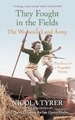 They Fought in the Fields: The Women's Land Army: The Story of a Forgotten Victory