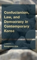 Confucianism, Law, and Democracy in Contemporary Korea