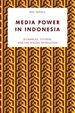 Media Power in Indonesia: Oligarchs, Citizens and the Digital Revolution
