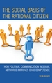 The Social Basis of the Rational Citizen: How Political Communication in Social Networks Improves Civic Competence