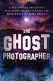 The Ghost Photographer: My Story of Grief and Healing--With Guidance from the Other Side