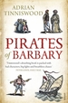 Pirates Of Barbary: Corsairs, Conquests and Captivity in the 17th-Century Mediterranean