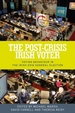 The Post-Crisis Irish Voter: Voting Behaviour in the Irish 2016 General Election