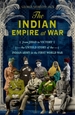 The Indian Empire At War: From Jihad to Victory, The Untold Story of the Indian Army in the First World War