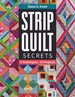 Strip Quilt Secrets Strip Quilt Secrets: 5 Techniques, 15 Projects 5 Techniques, 15 Projects