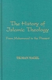 The History of Islamic Theology (Die Geschichte Der Islamischen Theologie): From Muhammad to the Present