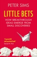 Little Bets: How breakthrough ideas emerge from small discoveries