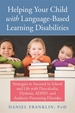 Helping Your Child with Language-Based Learning Disabilities: Strategies to Succeed in School and Life with Dyslexia, Dysgraphia, Dyscalculia, Adhd, and Processing Disorders