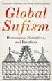 Global Sufism: Boundaries, Structures and Politics