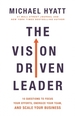 The Vision-Driven Leader: 10 Questions to Focus Your Efforts, Energize Your Team, and Scale Your Business