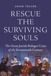 Rescue the Surviving Souls: The Great Jewish Refugee Crisis of the Seventeenth Century