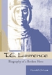 T. E. Lawrence: Biography of a Broken Hero