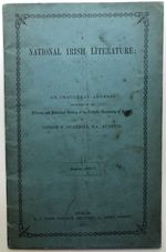A National Irish Literature, an Inaugural Address Delivered to the Literary and Historical Society of the Catholic University of Ireland