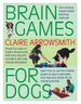 Brain Games for Dogs: Fun Ways to Build a Strong Bond with Your Dog and Provide it with Vital Mental Stimulation