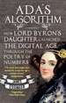 Ada's Algorithm: How Lord Byron's Daughter Launched the Digital Age Through the Poetry of Numbers
