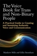 The Voice Book for Trans and Non-Binary People: A Practical Guide to Creating and Sustaining Authentic Voice and Communication