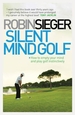 Silent Mind Golf: How to Empty Your Mind and Play Golf Instinctively