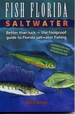 Fish Florida Saltwater: Better Than Luck--The Foolproof Guide to Florida Saltwater Fishing