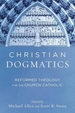 Christian Dogmatics: Reformed Theology for the Church Catholic