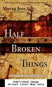 Half Broken Things: a Novel