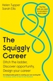 The Squiggly Career: The No.1 Sunday Times Business Bestseller - Ditch the Ladder, Discover Opportunity, Design Your Career