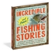 Incredible--And True!--Fishing Stories: Hilarious Feats of Bravery, Tales of Disaster and Revenge, Shocking Acts of Fish Aggression, Stories of Impossible Victories and Crushing Defeats