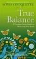 True Balance: A Common Sense Guide to Renewing Your Spirit