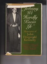 Johnny, We Hardly Knew Ye: Memories of Johnfitzgerald Kenndey By O'Donnell, K.; Powers, D.; and McCarthy, J.