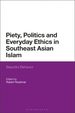 Piety, Politics, and Everyday Ethics in Southeast Asian Islam: Beautiful Behavior